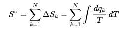 { Displaystyle S ^ { circ} =  sum _ {k = 1} ^ {N}  Delta S_ {k} =  sum _ {k = 1} ^ {N}  int { frac {dq_ {k }} {T}} , dT} S ^  circ =  sum_ {k = 1} ^ N  Delta S_k =  sum_ {k = 1} ^ N  int  frac {dq_k} {T} , dT